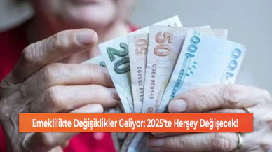 Emeklilikte Değişiklikler Geliyor: 2025'te Herşey Değişecek!