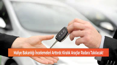 Maliye Bakanlığı İncelemeleri Arttırdı: Kiralık Araçlar Radara Takılacak!