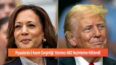 Piyasalarda 5 Kasım Gerginliği: Yatırımcı ABD Seçimlerine Kilitlendi!