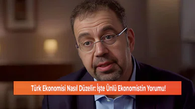 Türk Ekonomisi Nasıl Düzelir: İşte Ünlü Ekonomistin Yorumu!