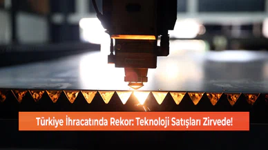 Türkiye İhracatında Rekor: Teknoloji Satışları Zirvede!