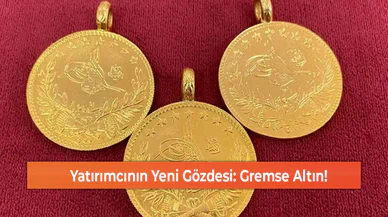 Yatırımcının Yeni Gözdesi: Gremse Altın!