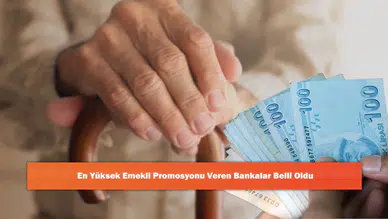 En Yüksek Emekli Promosyonu Veren Bankalar Belli Oldu