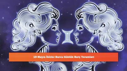 19 Mayıs İkizler Burcu Günlük Burç Yorumları