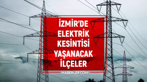 İZMİR ELEKTRİK KESİNTİSİ LİSTESİ | 18-19 Ocak Gediz Elektrik kesintisi ne zaman bitecek, sular ne zaman gelecek?
