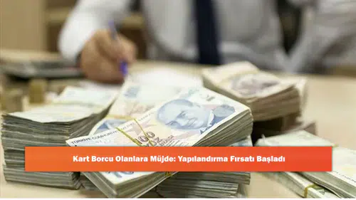 Kart Borcu Olanlara Müjde: Yapılandırma Fırsatı Başladı