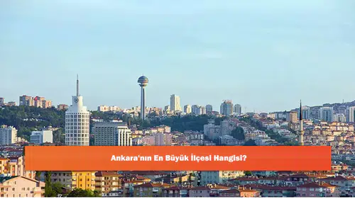 Ankara'nın En Büyük İlçesi Hangisi?