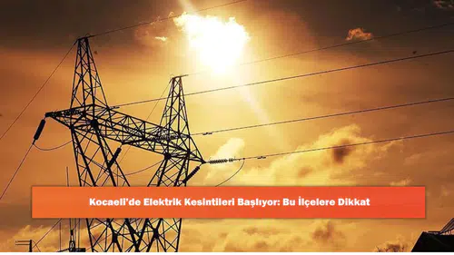 Kocaeli’de Elektrik Kesintileri Başlıyor: Bu İlçelere Dikkat