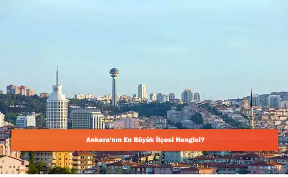 Ankara'nın En Büyük İlçesi Hangisi?