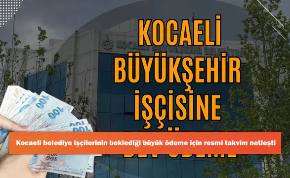 Kocaeli belediye işçilerinin beklediği büyük ödeme için resmi takvim netleşti