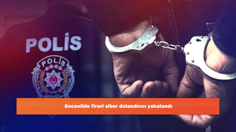 Kocaelide firari siber dolandırıcı yakalandı