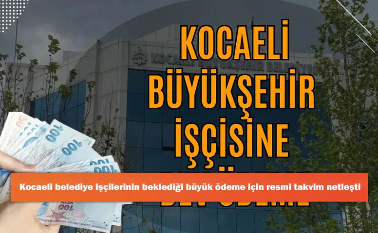 Kocaeli belediye işçilerinin beklediği büyük ödeme için resmi takvim netleşti