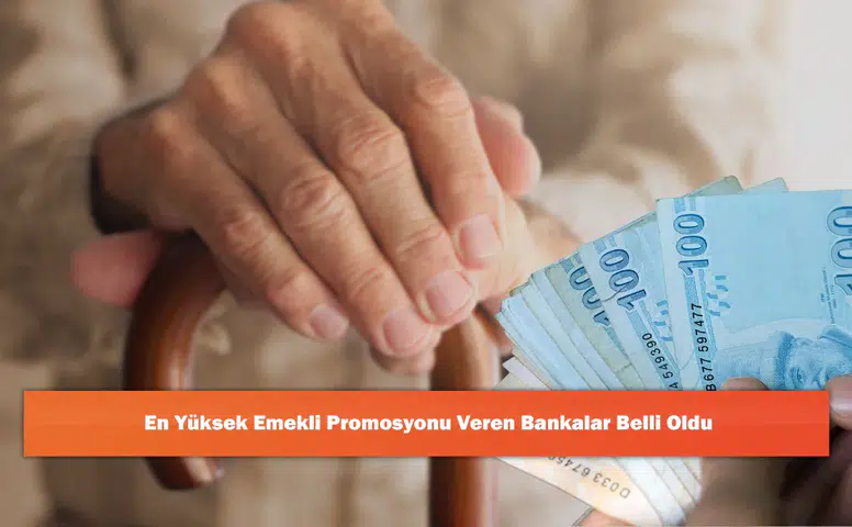 En Yüksek Emekli Promosyonu Veren Bankalar Belli Oldu