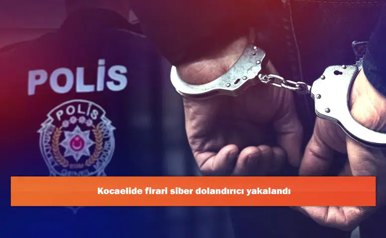 Kocaelide firari siber dolandırıcı yakalandı